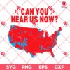 Can You Hear Us Now Trump Map PNG SVG, Winner Trump President 2024 SVG PNG