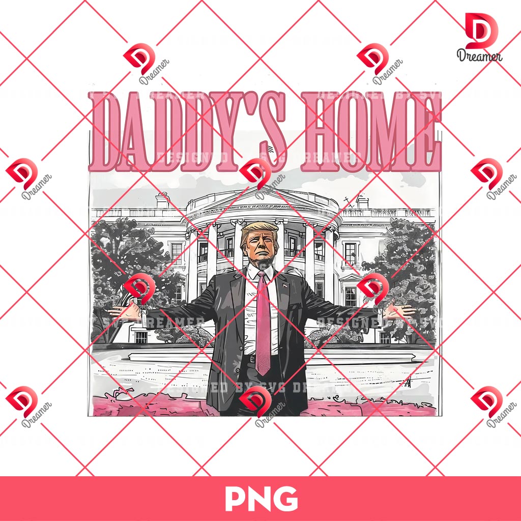 Daddys Home White House Pink Trump 2024 PNG, MAGA Supporter Election 2024 Graphic PNG