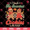 I Teach The Smartest Cookies In The Batch SVG PNG, Gingerbread Teacher Christmas SVG PNG