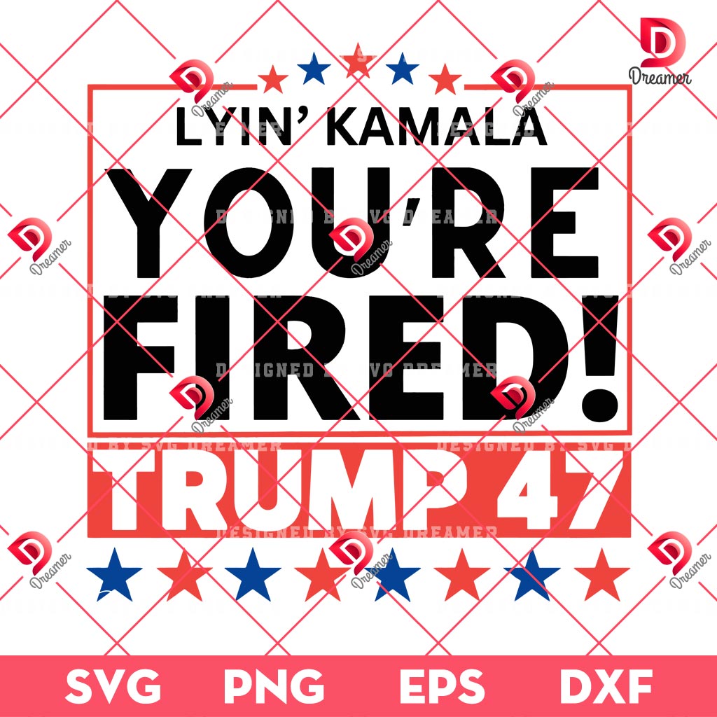 Lyin' Kamala You're Fired Trump 47 SVG PNG, Trump President Winner 2024, Vote Trump SVG PNG