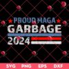 Proud Maga Garbage 2024 SVG PNG EPS DXF, Garbage Trump Maga 2024 SVG PNG