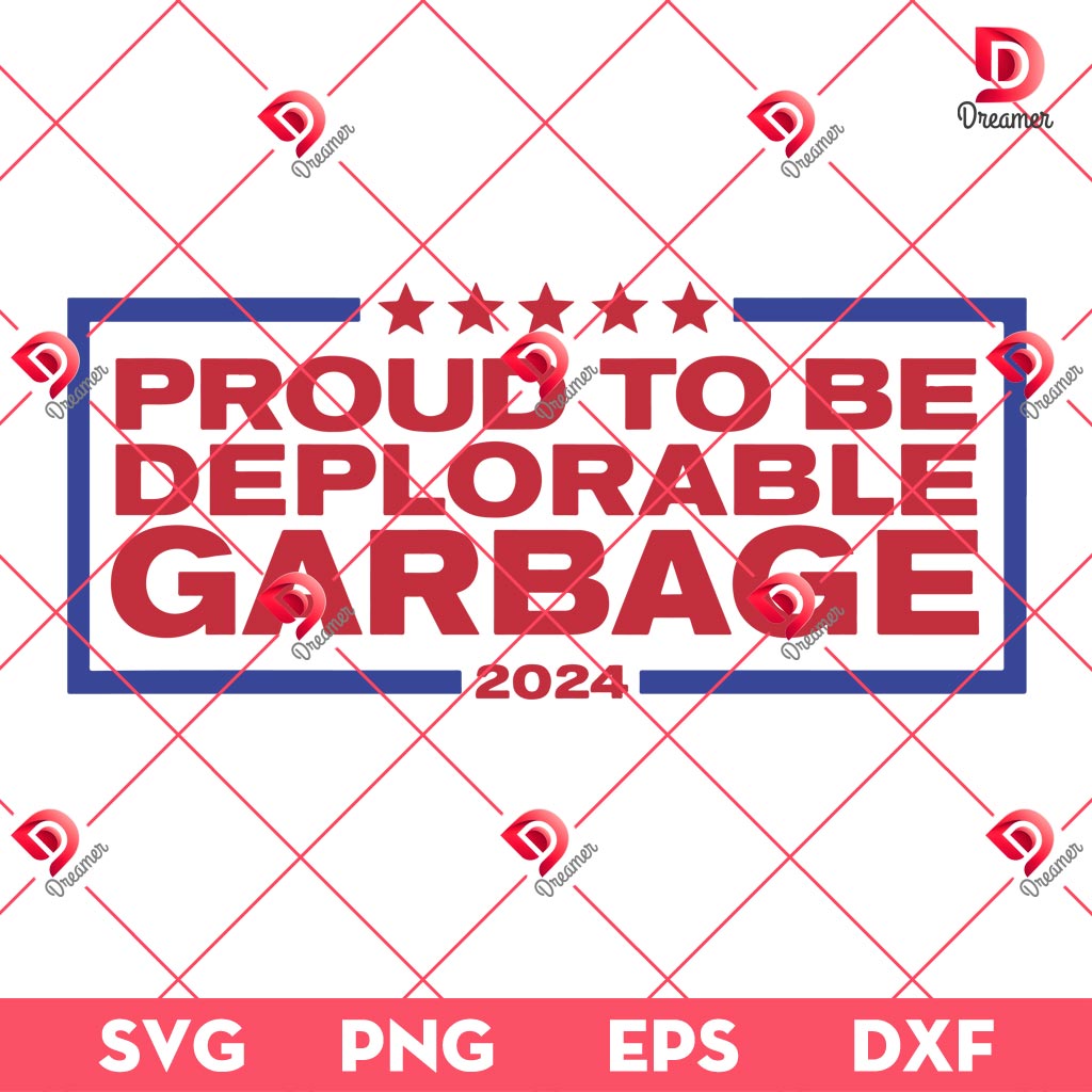 Proud To Be Deplorable Garbage 2024 Patriotic SVG PNG, Trump Maga SVG PNG EPS DXF