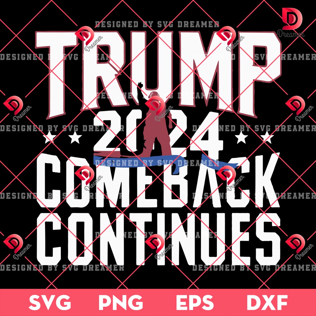 Trump 2024 Comeback Continues SVG, Winner President Trump SVG PNG, Legend Trump 2024 SVG PNG