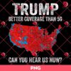 Trump Coverage Can You Hear Us PNG, Donald Trump Won PNG, Trump Better Coverage Than 5G PNG