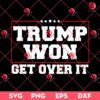 Trump Won 2024 Get Over It SVG PNG EPS DXF, Trump Won SVG PNG, President Election Vote Trump SVG PNG
