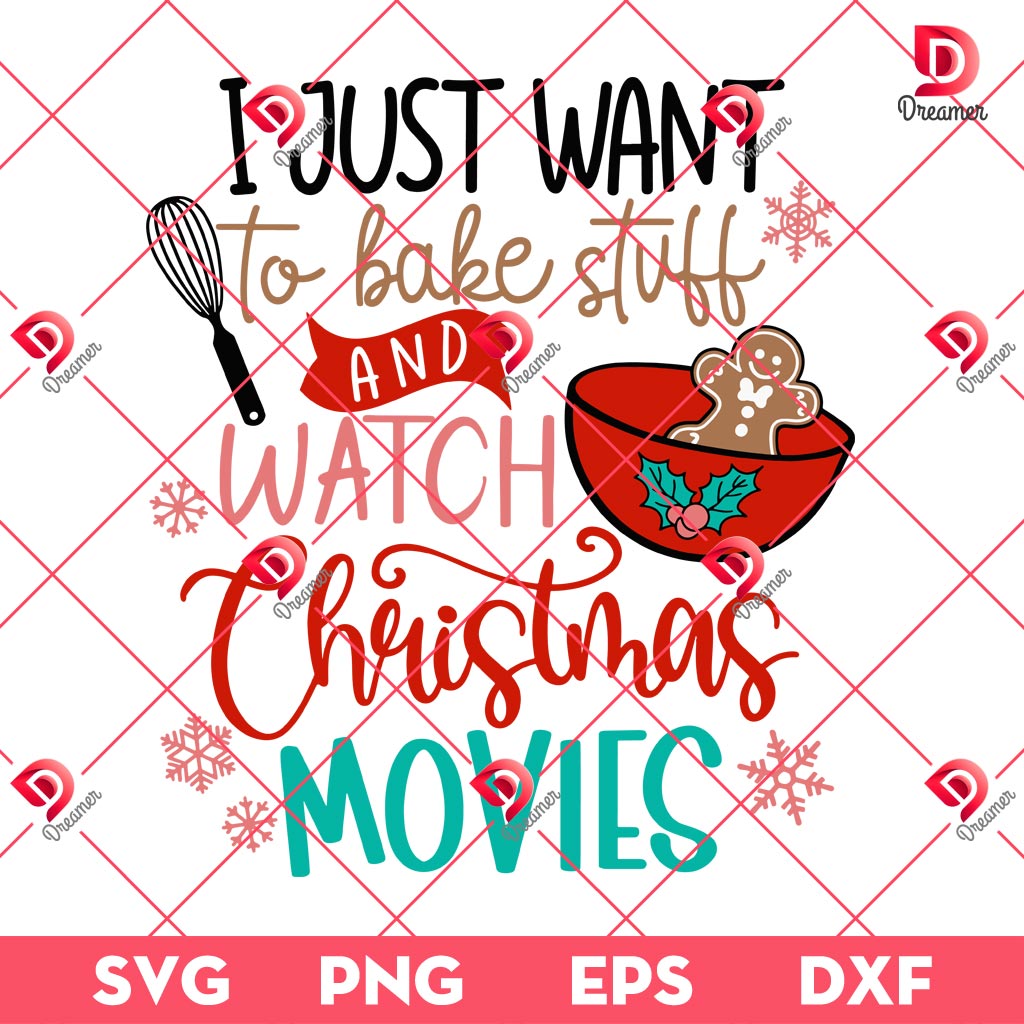 I Just Want To Bake Stuff And Watch Christmas Movie SVG PNG