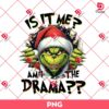 Is It Me Grinch PNG, Am I The Drama PNG, Grinchmas PNG