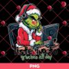 Listening To Grinches All Day PNG, Christmas Grinch Telesale PNG