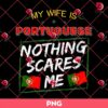 My Wife Is Portuguese Nothing Scares Me PNG