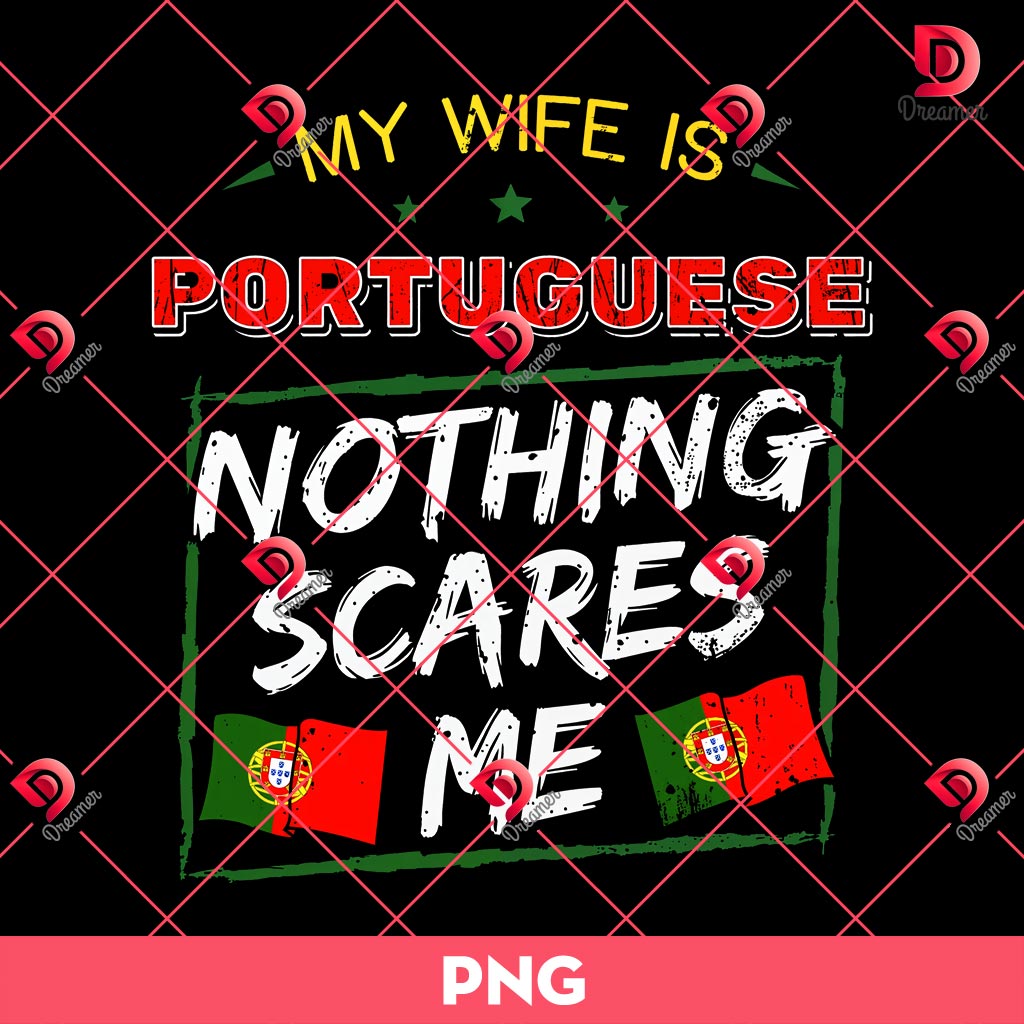 My Wife Is Portuguese Nothing Scares Me PNG