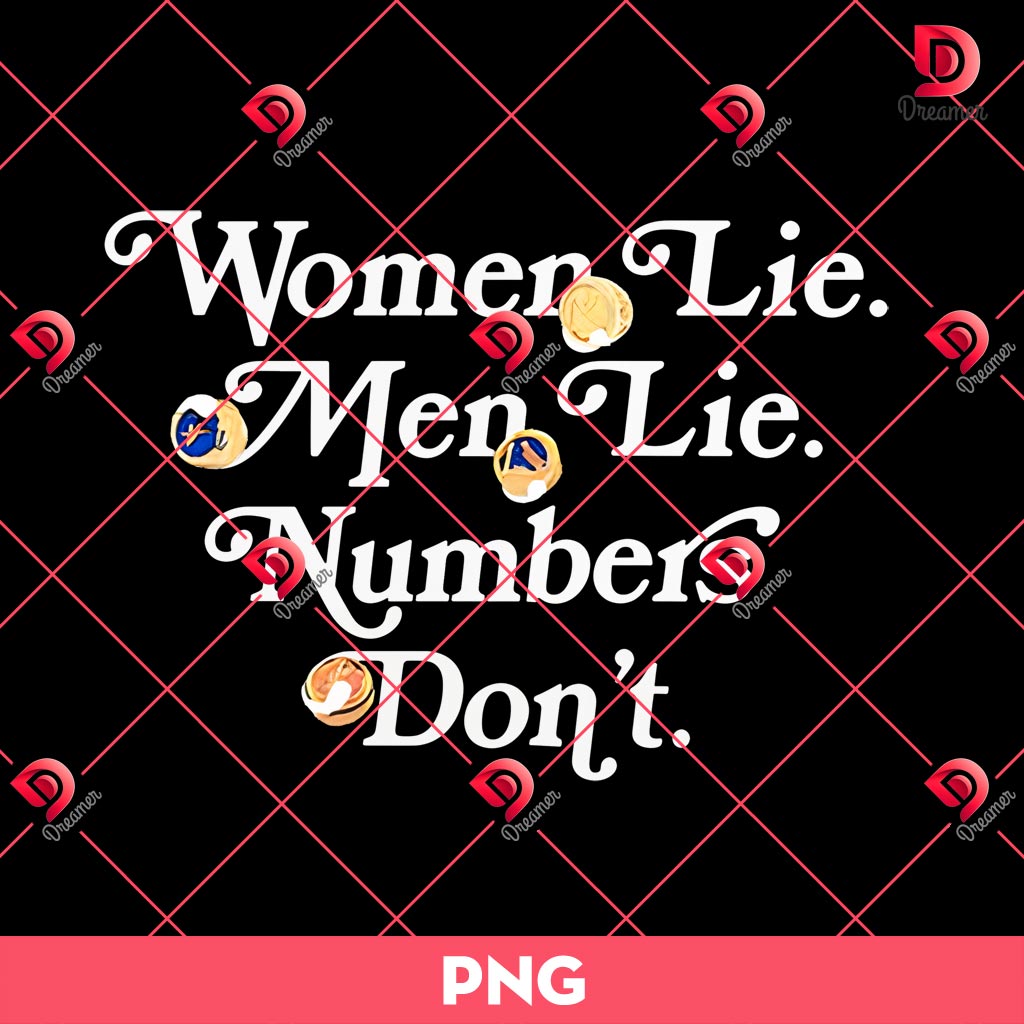 Women Lie Men Lie Numbers Don't PNG