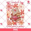 All Booked For Valentines Day PNG, Teacher Valentine PNG, Book Lover PNG