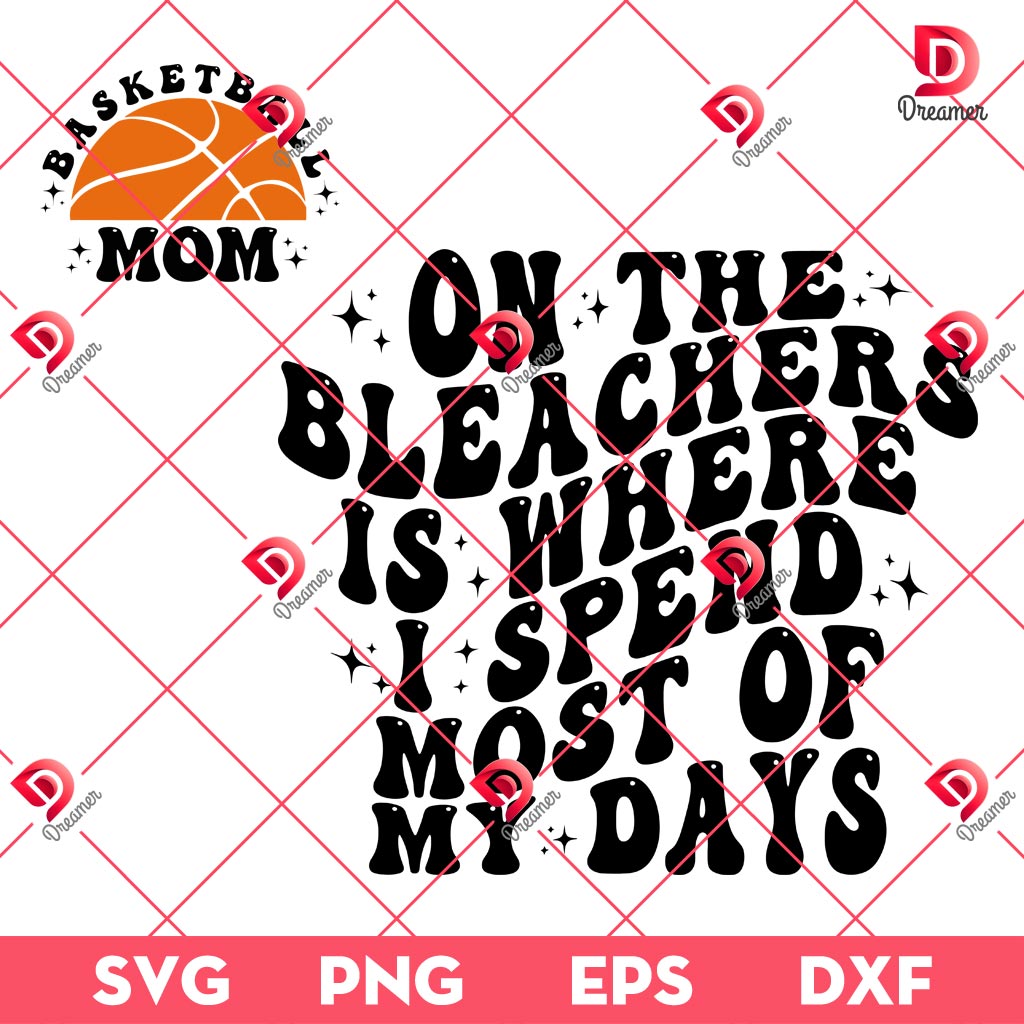 Basketball Mom SVG PNG, On The Bleachers Is Where I Spend Most Of My Days SVG PNG