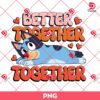 Bluey Better Together Together PNG, Bluey Valentine PNG, Cartoon Valentines Day PNG