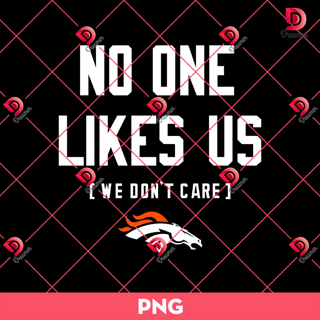 Denver Broncos Proudly Unloved We Dont Care PNG