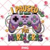 I Paused My Game For Mardi Gras PNG, Game Control Mardi Gras PNG