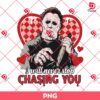 I Will Never Stop Chasing You Valentine Michael Myers PNG, Horror Valentines PNG