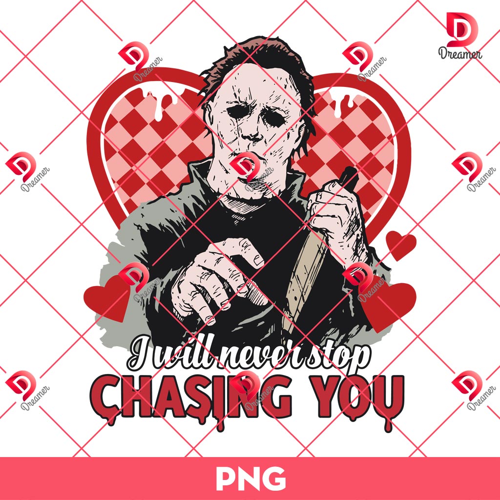I Will Never Stop Chasing You Valentine Michael Myers PNG, Horror Valentines PNG