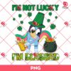 Bluey Im Not Lucky Im Blessed PNG, St Patrick Bluey PNG, Lucky Bluey St Patricks Day PNG
