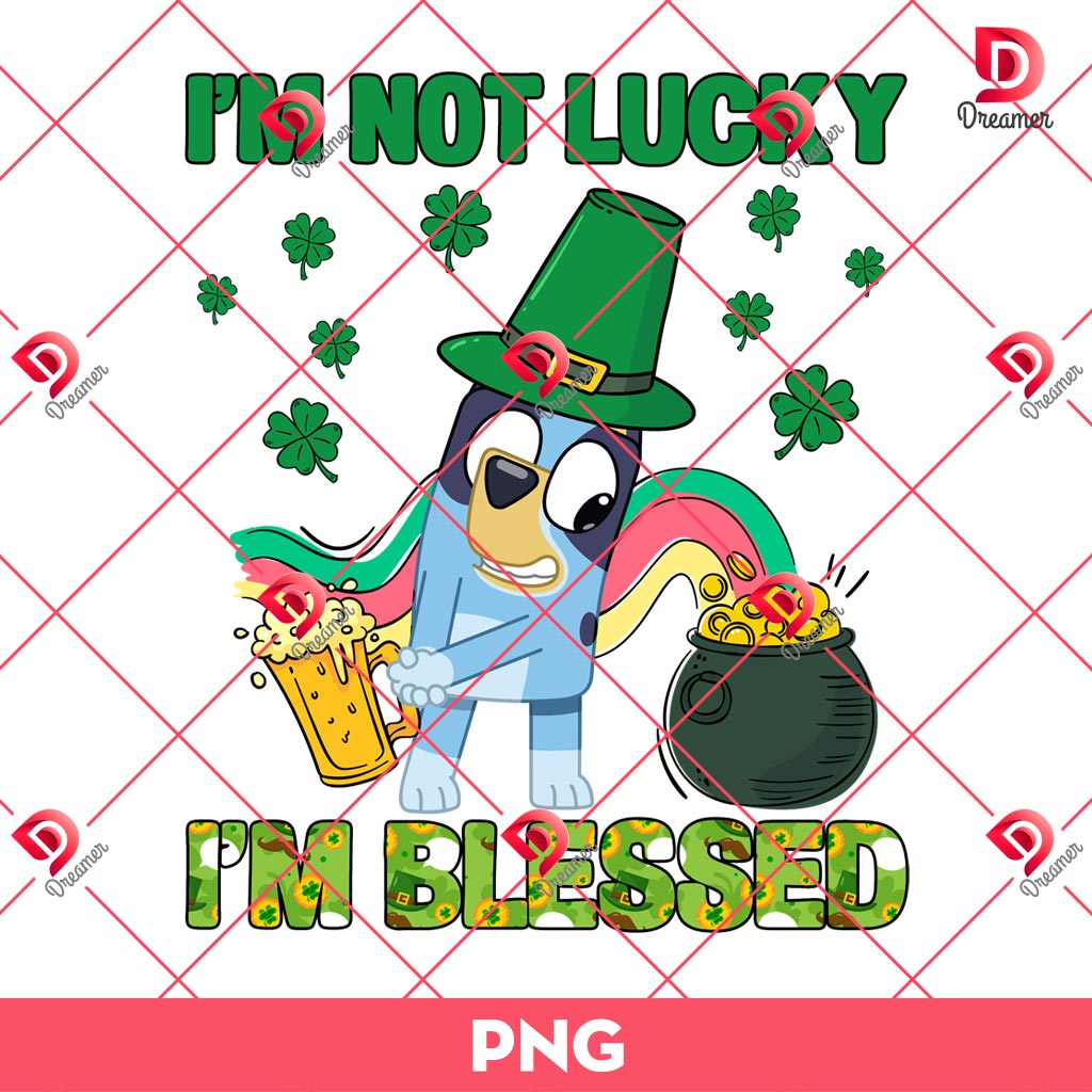 Bluey Im Not Lucky Im Blessed PNG, St Patrick Bluey PNG, Lucky Bluey St Patricks Day PNG