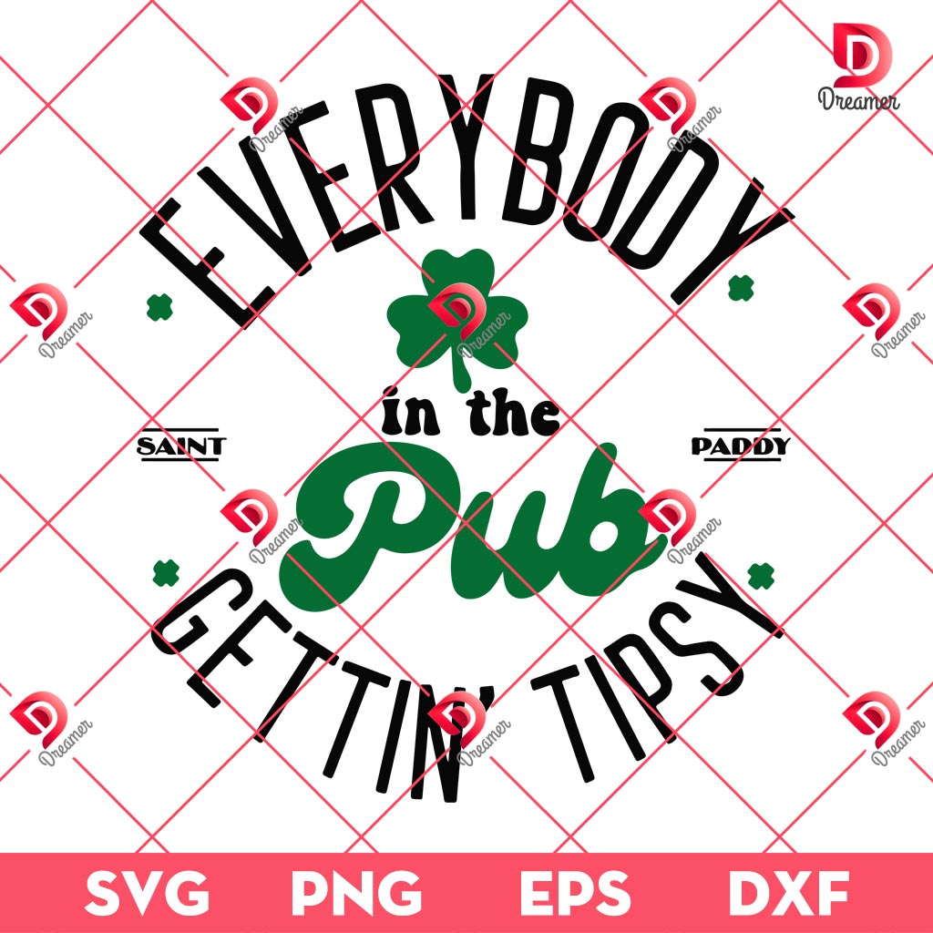 Everybody In The Pub Gettin Tipsy SVG PNG, Saint Paddy SVG PNG, St Patricks Day SVG PNG