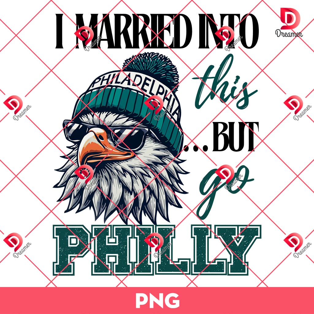 I Married Into This But Go Philly PNG, Eagles Football PNG, Bird Gang Eagles PNG