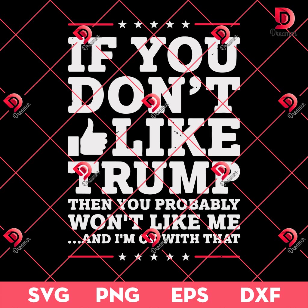 If You Dont Like Trump SVG PNG, SVG Design For Trump Critics Not A Fan We Might Not Get Along