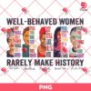 Well Behaved Women Rarely Make History PNG, Female Empowerment PNG, Leader Womens Black History Month PNG