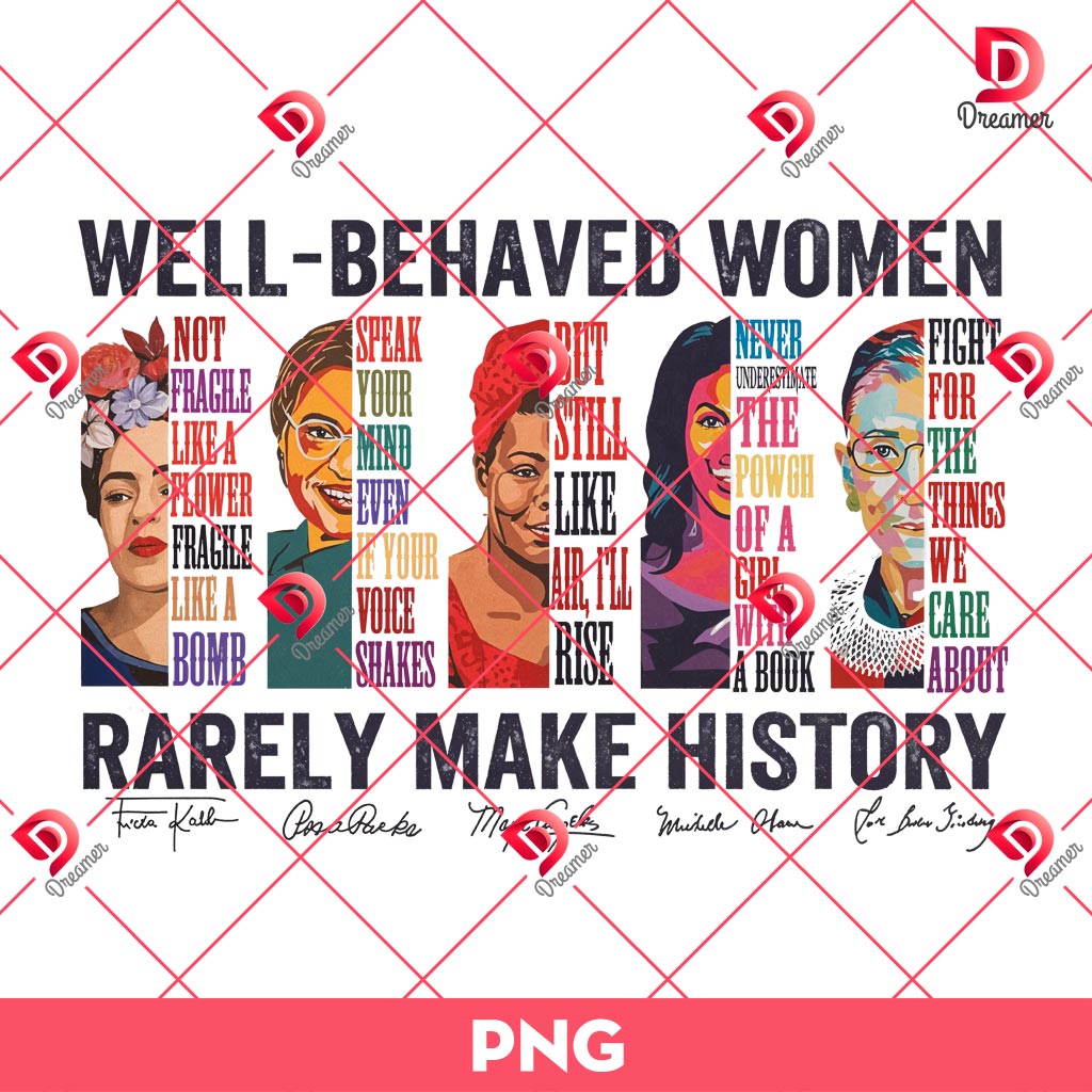 Well Behaved Women Rarely Make History PNG, Female Empowerment PNG, Leader Womens Black History Month PNG