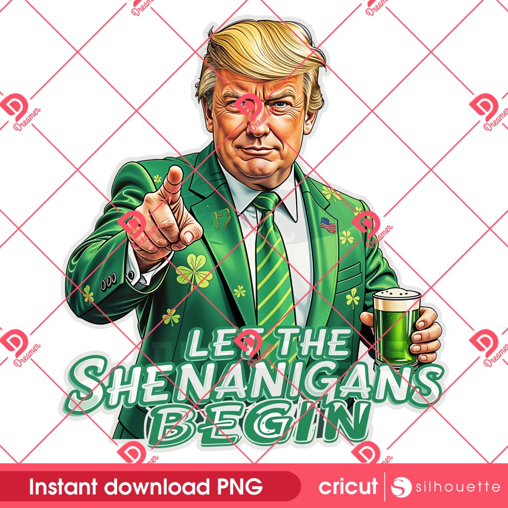 Donald Trump St Patricks Day PNG, Let The Shenanigans Begin PNG, Trump St Pattys PNG