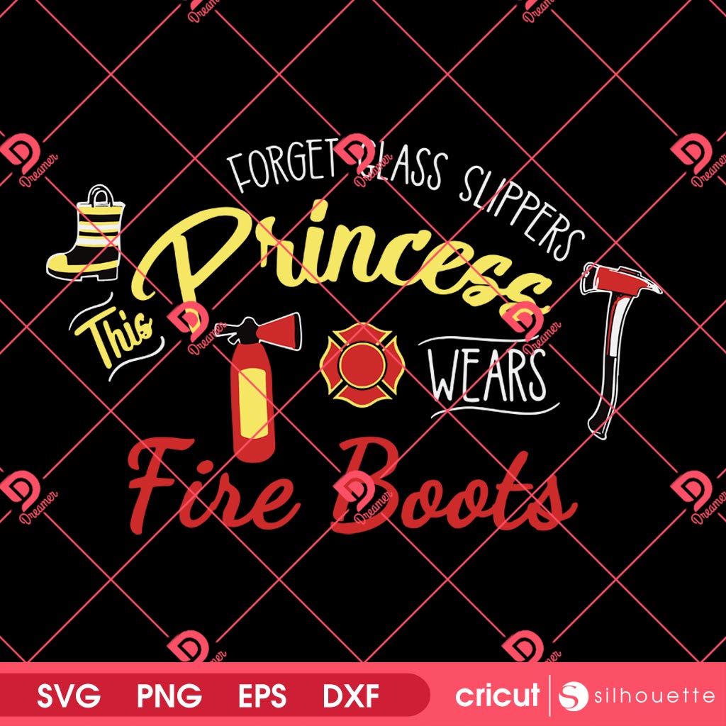 Forget Glass Slippers This Princess Wears Fire Boots SVG PNG