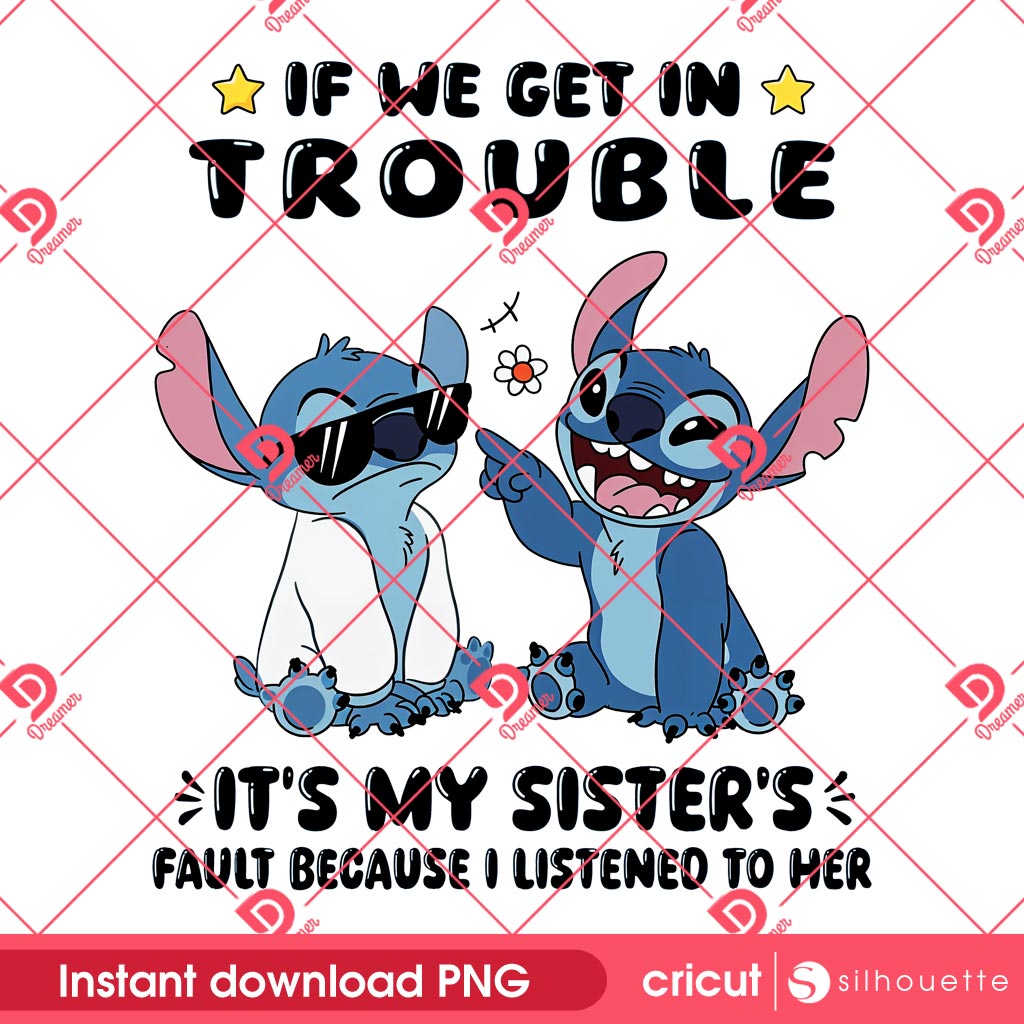If We Get In Trouble Stitch PNG, It's My Sister's Fault Because I Listened To Her PNG