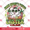 420 Funny Easter Bunny Cannabis PNG, Some Bunny's Baked 2025 PNG, Funny Weed Smoking PNG