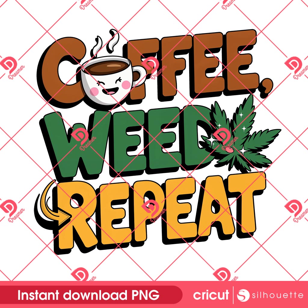 Coffee Cannabis Weed Repeat PNG, 420 Coffee Lover PNG, Funny Weed Design PNG