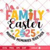 Family Easter 2025 SVG PNG, Making Memories Together Easter SVG PNG, Happy Easter 2025 SVG PNG
