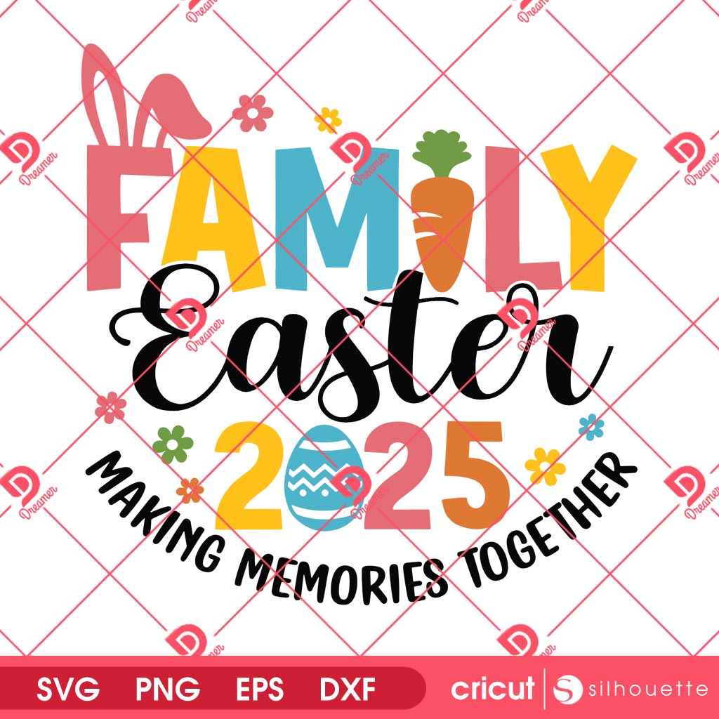 Family Easter 2025 SVG PNG, Making Memories Together Easter SVG PNG, Happy Easter 2025 SVG PNG
