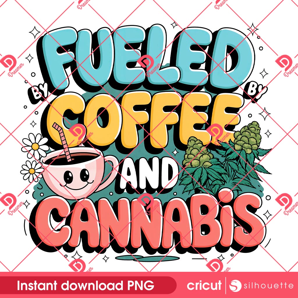 Fueled By Coffee And Cannabis PNG, Coffee And Cannabis PNG Design, Marijuana Lover PNG