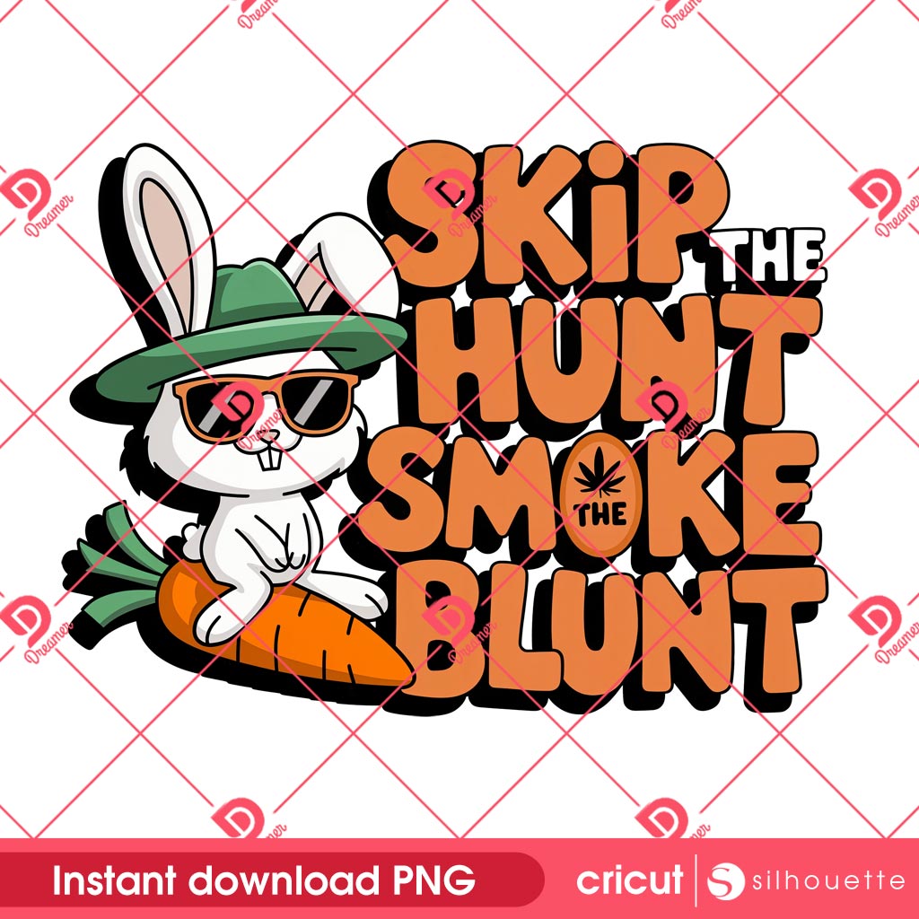 Funny Bunny Easter Cannabis PNG, Skip The Hunt Smoke The Blunt Easter PNG, Cannabis Easter 2025 PNG