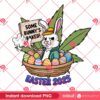 Funny Bunny Easter Smoke Weed 420 PNG, Cannabis Weed Bunny Easter 2025 PNG, Some Bunny's Baked Easter PNG