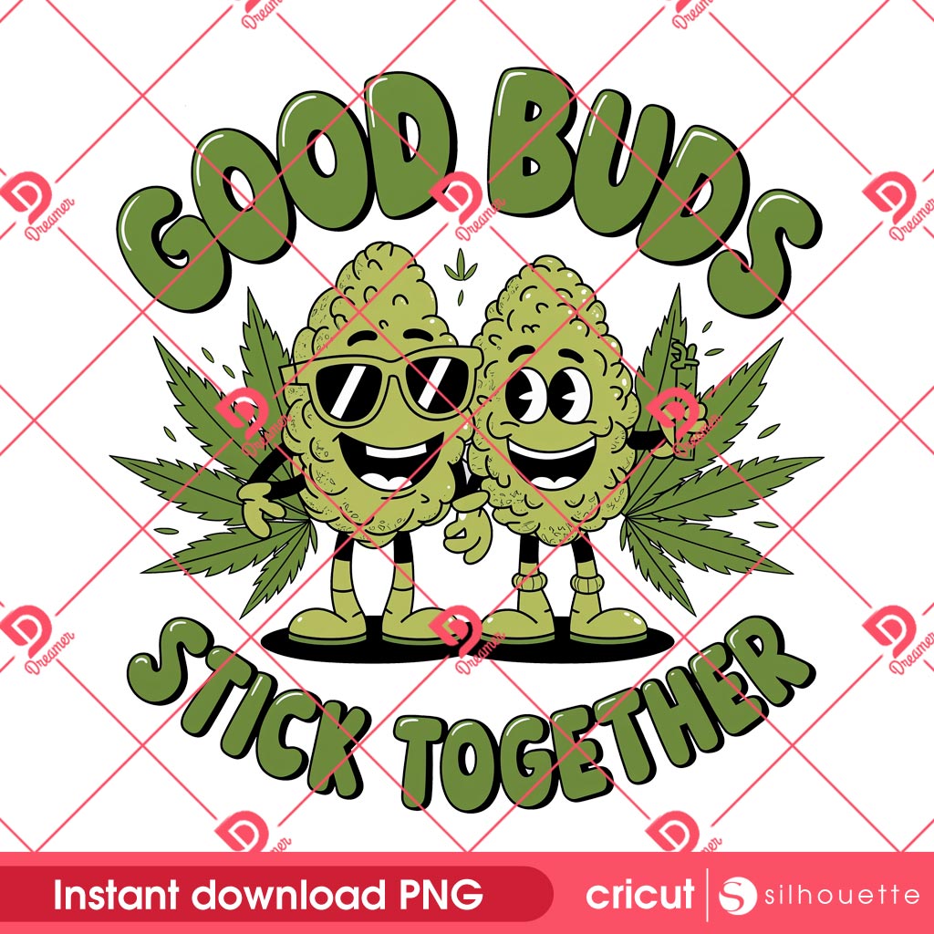 Good Buds Stick Together PNG Design, Funny Stoner PNG, Cannabis Buds PNG
