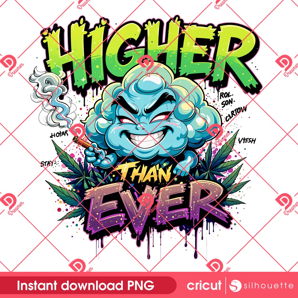 Higher Than Ever PNG, Funny Cannabis 420 PNG, Weed Marijuana 420 Design PNG