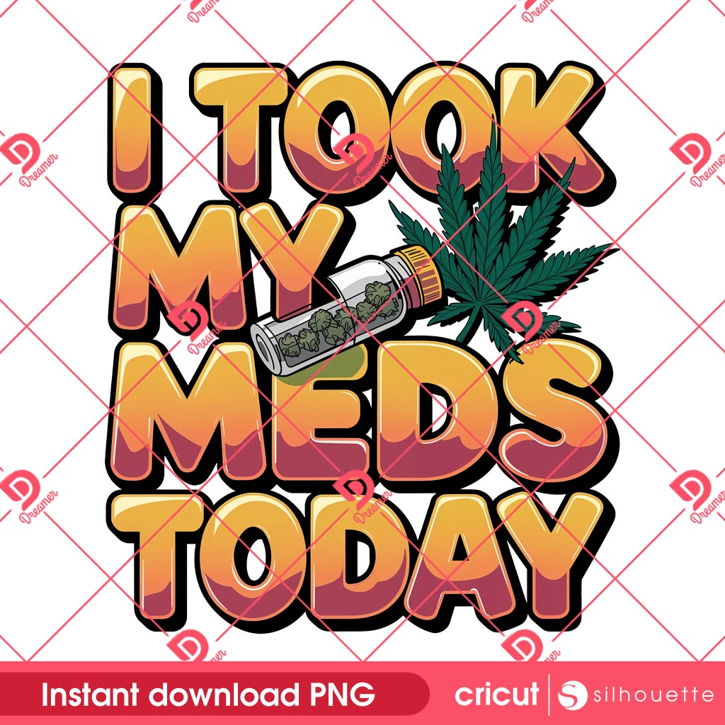 I Took My Meds Today PNG Design, Cannabis Leaf Digital Art Design PNG, 420 Weed Lover PNG