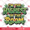 Im The Highest In The Room PNG, Cannabis Weed Design PNG, Stoner Marijuana PNG