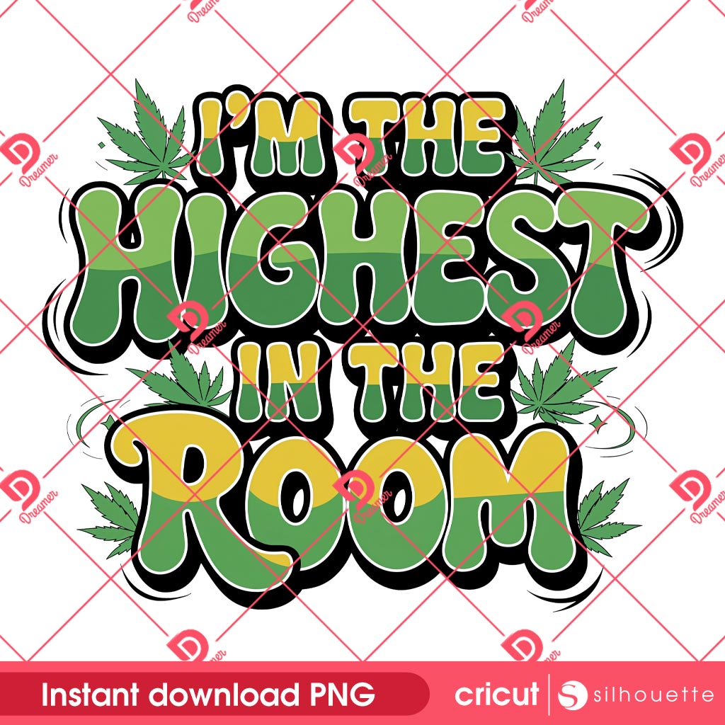 Im The Highest In The Room PNG, Cannabis Weed Design PNG, Stoner Marijuana PNG