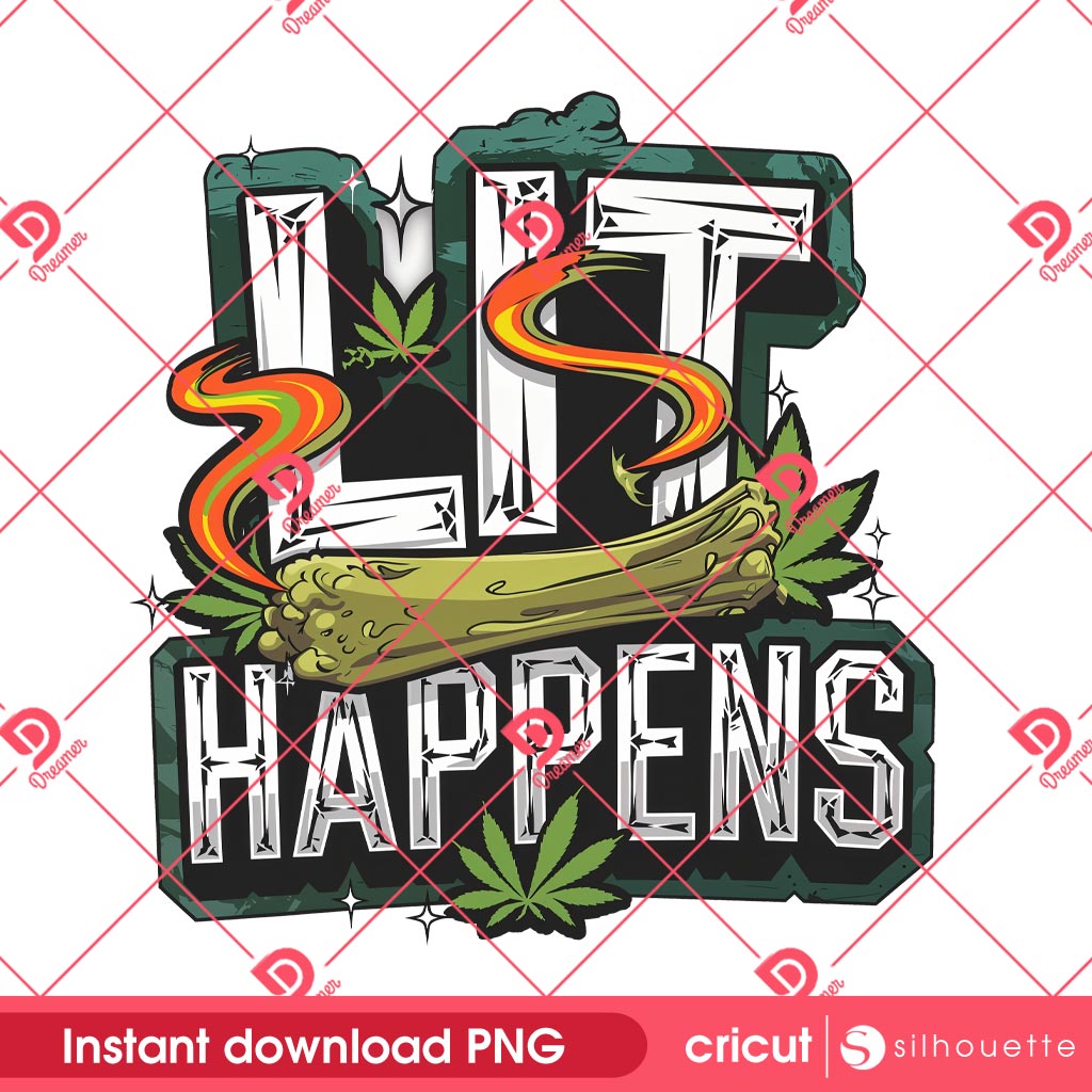 Lit Happens Weed PNG Design, Funny Weed Cannabis Lover PNG