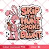 Skip The Hunt Smoke The Blunt PNG, Funny Stoner Bunny PNG Design, Weed Lover PNG Design