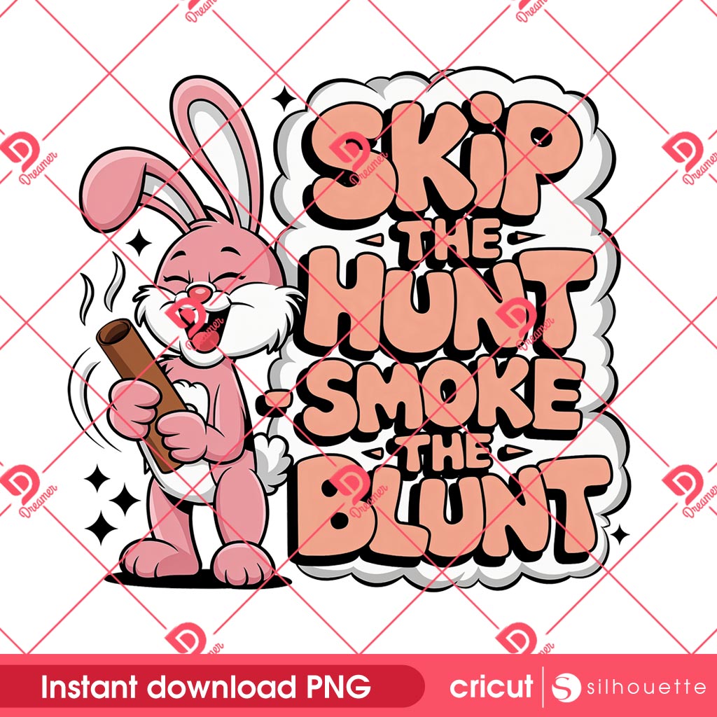 Skip The Hunt Smoke The Blunt PNG, Funny Stoner Bunny PNG Design, Weed Lover PNG Design
