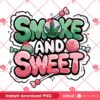 Smoke And Sweet PNG, Funny Weed 420 Stoner PNG, Cannabis Leaf Design PNG