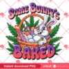 Some Bunnys Baked Cannabis Easter 2025 PNG, Funny Bunny Easter Cannabis PNG, Bunny Smoke Weed PNG