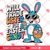 Will Trade Sister For Easter Candy PNG, Funny Easter Sister For Bunny Eggs And Candy PNG